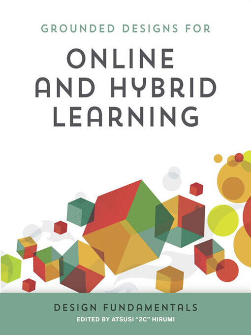 Title details for Grounded Designs for Online and Hybrid Learning by Atsusi "2c" Hirumi - Available